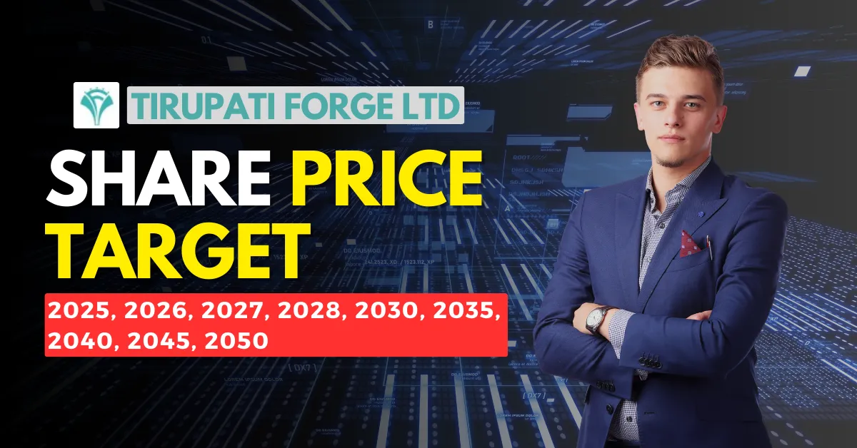 Tirupati Forge Share Price Target 2025, 2026, 2027, 2028, 2030, 2035, 2040, 2045, and 2050