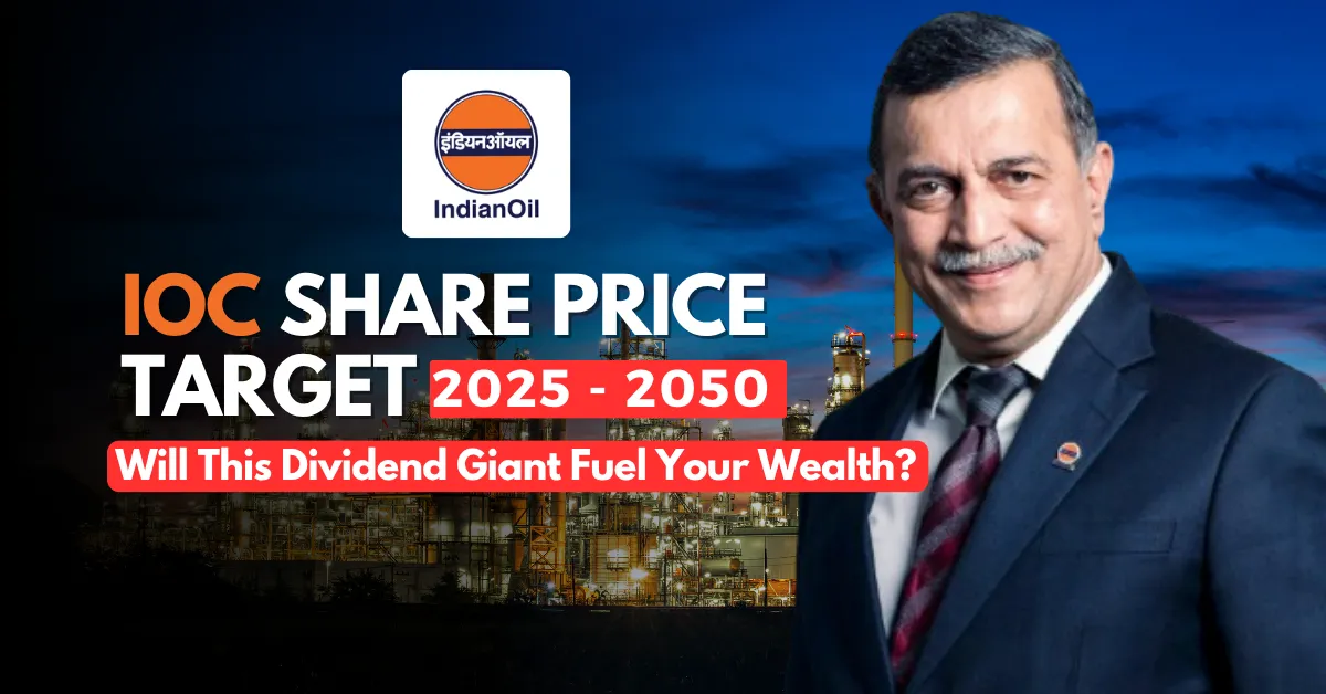 Indian Oil Corporation (IOC) Share Price Target 2025 to 2050: Will This Dividend Giant Fuel Your Wealth?